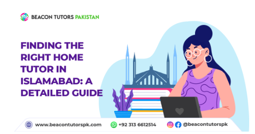 Finding the Right Home Tutor in Islamabad: A Detailed Guide