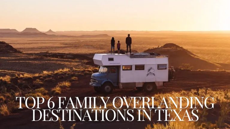 Top 6 Family Overlanding Destinations in Texas 