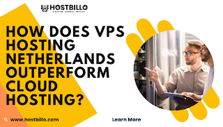 How Does VPS Hosting Netherlands outperform Cloud Hosting?